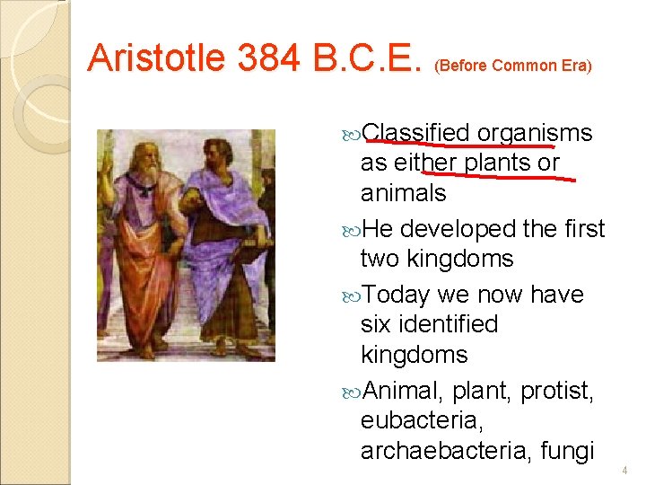 Aristotle 384 B. C. E. (Before Common Era) Classified organisms as either plants or