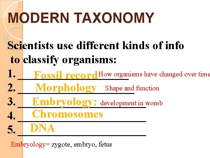 MODERN TAXONOMY Scientists use different kinds of info to classify organisms: 1. __________ Fossil