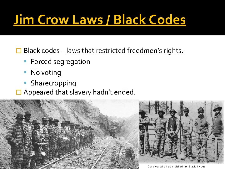 Jim Crow Laws / Black Codes � Black codes – laws that restricted freedmen’s