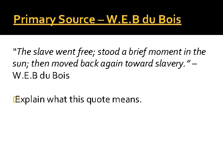 Primary Source – W. E. B du Bois “The slave went free; stood a