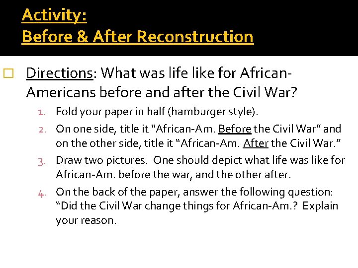 Activity: Before & After Reconstruction � Directions: What was life like for African. Americans
