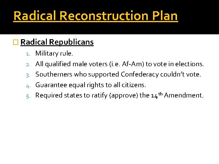 Radical Reconstruction Plan � Radical Republicans 1. Military rule. 2. All qualified male voters