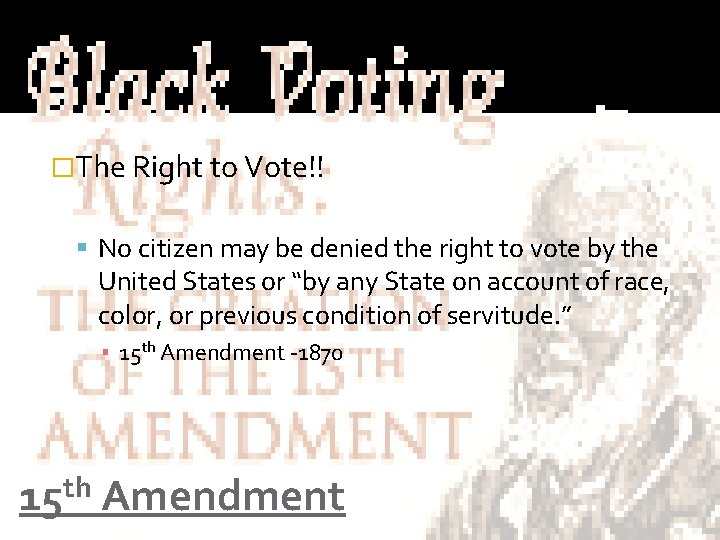 �The Right to Vote!! No citizen may be denied the right to vote by