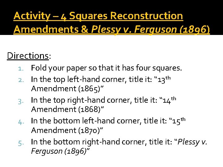 Activity – 4 Squares Reconstruction Amendments & Plessy v. Ferguson (1896) Directions: 1. Fold