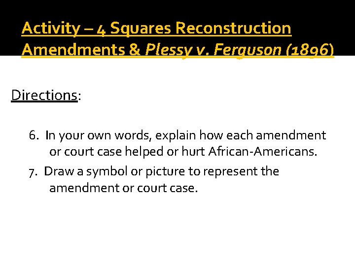 Activity – 4 Squares Reconstruction Amendments & Plessy v. Ferguson (1896) Directions: 6. In