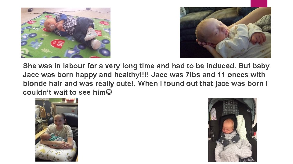 She was in labour for a very long time and had to be induced.