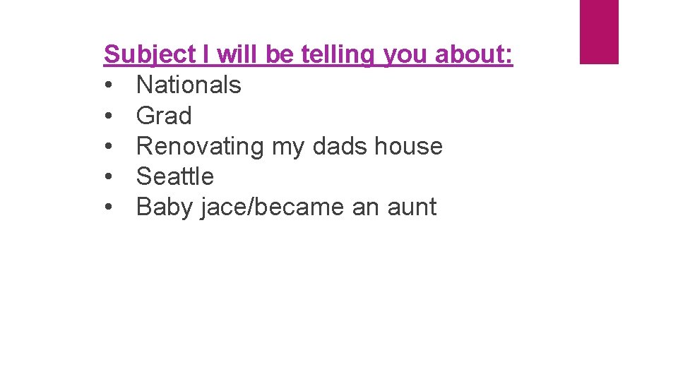 Subject I will be telling you about: • Nationals • Grad • Renovating my