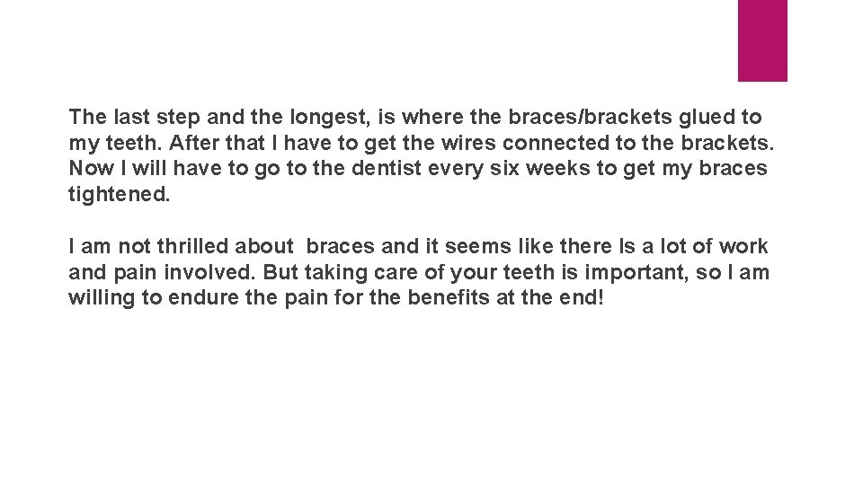 The last step and the longest, is where the braces/brackets glued to my teeth.