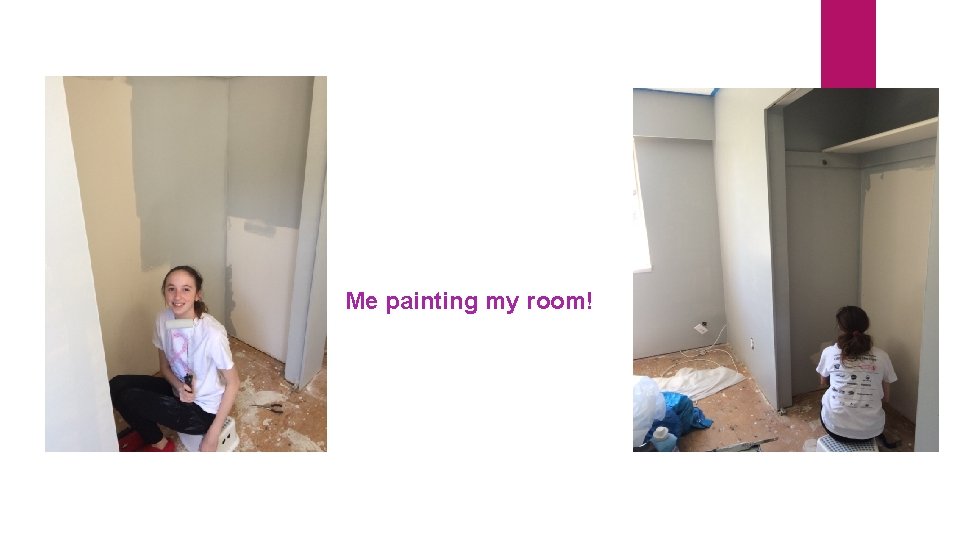 Me painting my room! 