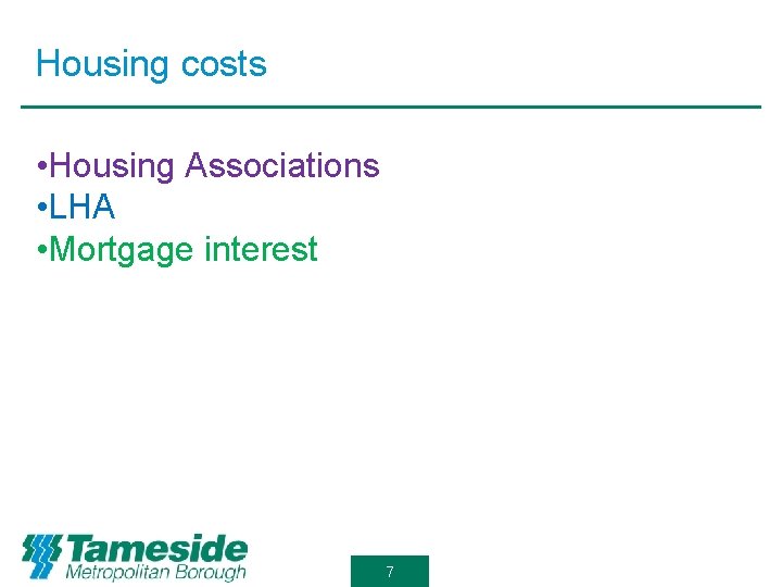 Housing costs • Housing Associations • LHA • Mortgage interest 7 