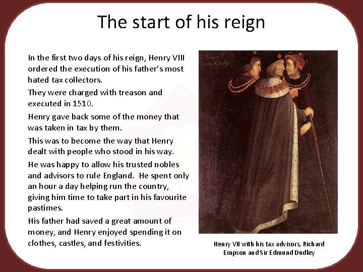 The start of his reign In the first two days of his reign, Henry
