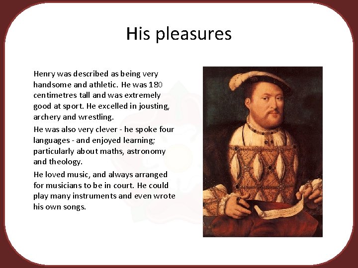 His pleasures Henry was described as being very handsome and athletic. He was 180