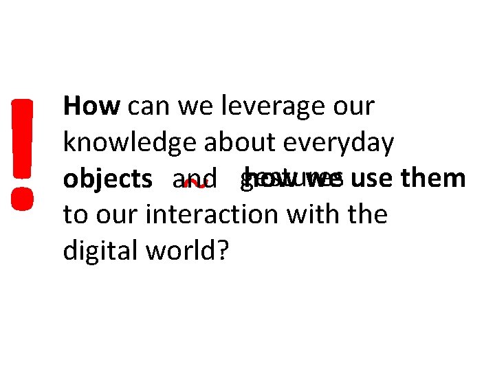 ! How can we leverage our knowledge about everyday how we use them objects