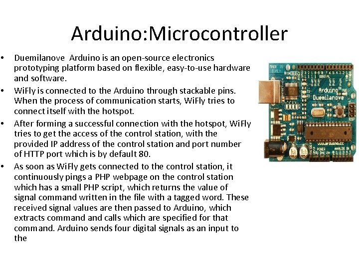 Arduino: Microcontroller • • Duemilanove Arduino is an open-source electronics prototyping platform based on