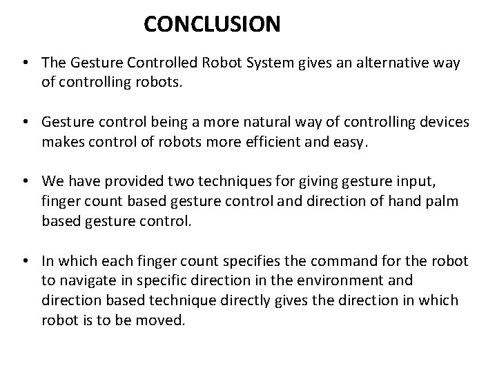 CONCLUSION • The Gesture Controlled Robot System gives an alternative way of controlling robots.