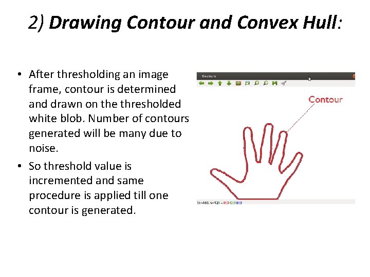 2) Drawing Contour and Convex Hull: • After thresholding an image frame, contour is