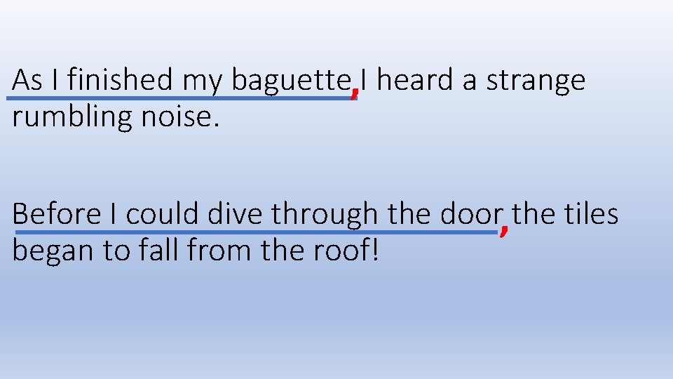 As I finished my baguette, I heard a strange rumbling noise. Before I could