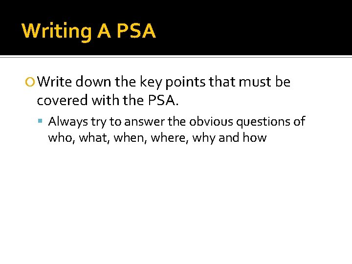 Writing A PSA Write down the key points that must be covered with the