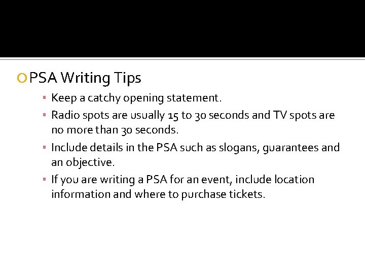  PSA Writing Tips ▪ Keep a catchy opening statement. ▪ Radio spots are