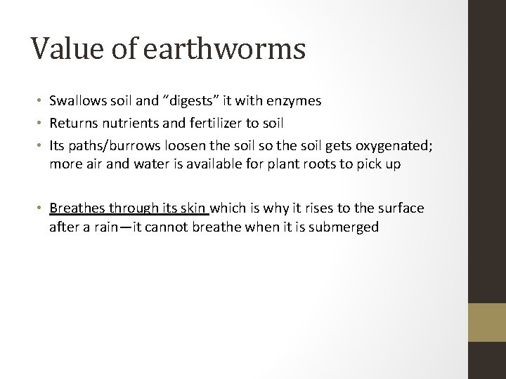 Value of earthworms • Swallows soil and “digests” it with enzymes • Returns nutrients