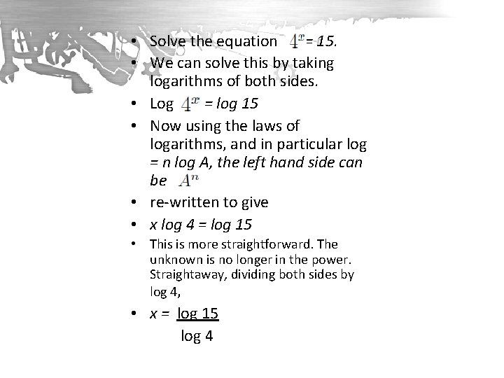  • Solve the equation = 15. • We can solve this by taking
