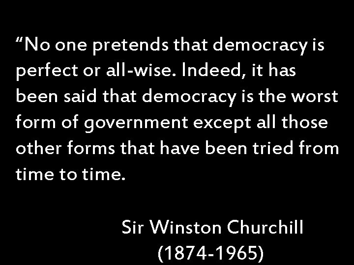 “No one pretends that democracy is perfect or all-wise. Indeed, it has been said