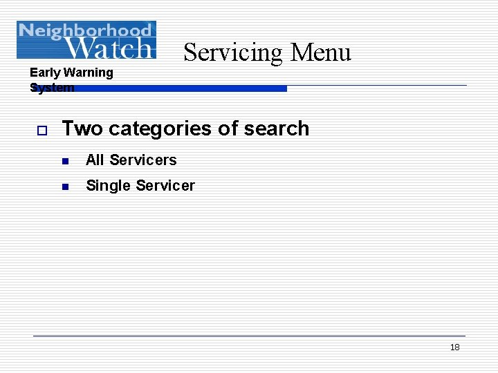 Early Warning System o Servicing Menu Two categories of search n All Servicers n