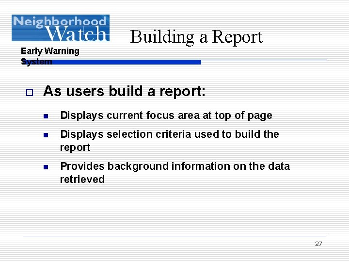 Early Warning System o Building a Report As users build a report: n Displays