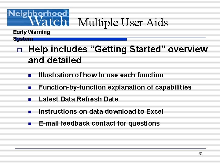 Multiple User Aids Early Warning System o Help includes “Getting Started” overview and detailed