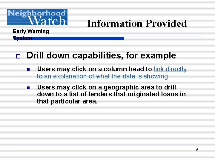Early Warning System o Information Provided Drill down capabilities, for example n Users may