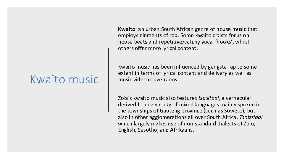 Kwaito: an urban South African genre of house music that employs elements of rap.