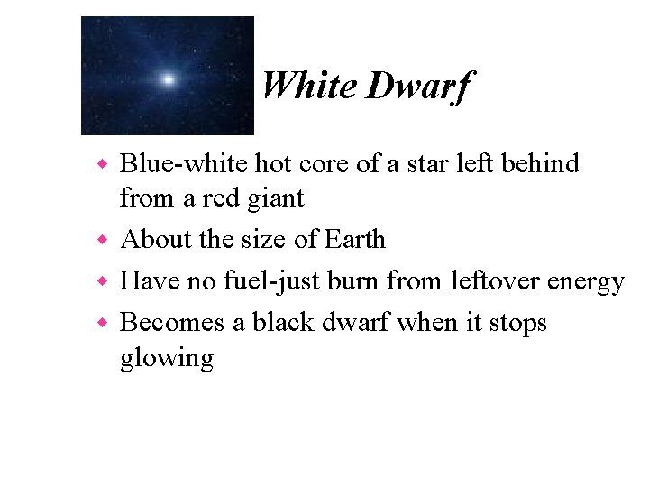 White Dwarf Blue-white hot core of a star left behind from a red giant