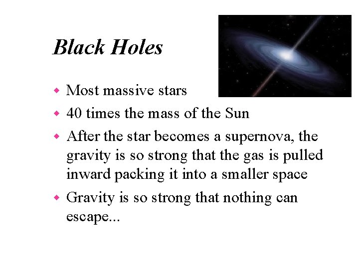 Black Holes Most massive stars w 40 times the mass of the Sun w