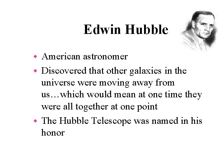 Edwin Hubble American astronomer w Discovered that other galaxies in the universe were moving