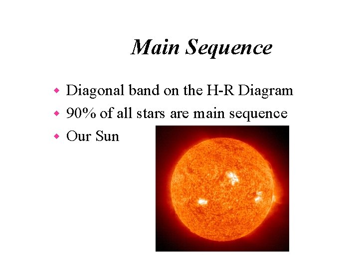 Main Sequence Diagonal band on the H-R Diagram w 90% of all stars are