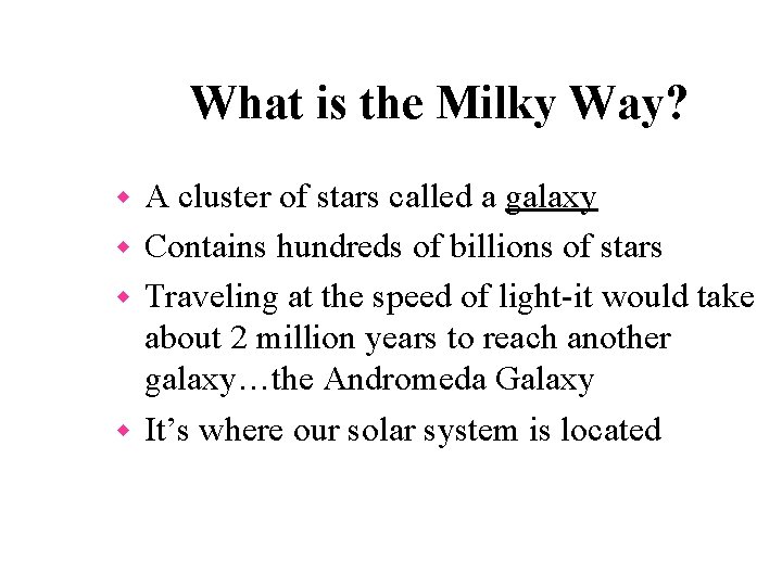 What is the Milky Way? A cluster of stars called a galaxy w Contains