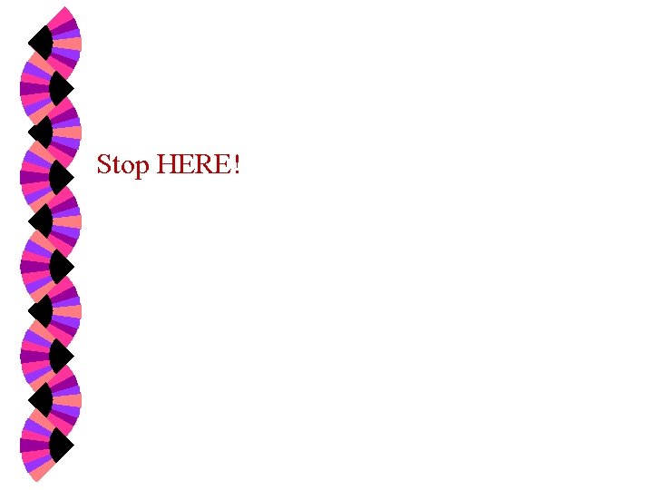 Stop HERE! 