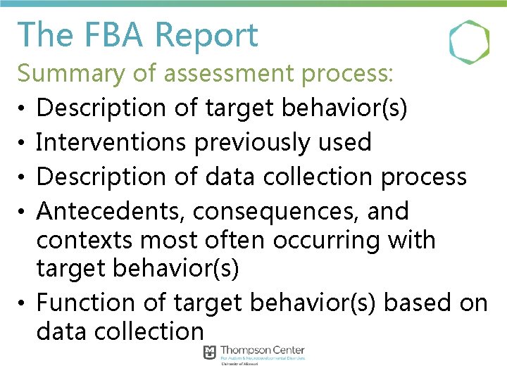 The FBA Report Summary of assessment process: • Description of target behavior(s) • Interventions