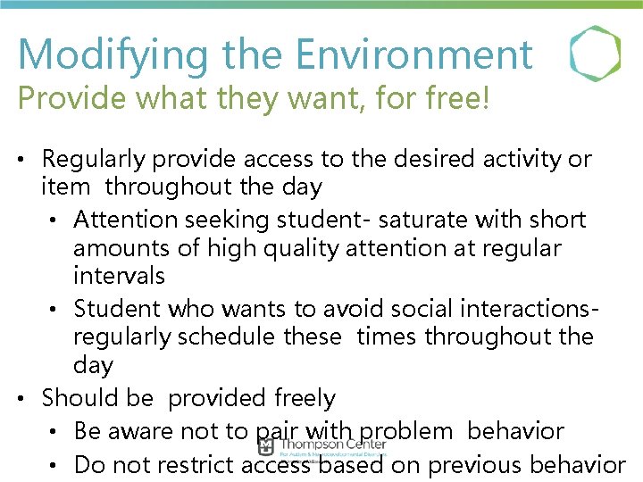 Modifying the Environment Provide what they want, for free! • Regularly provide access to