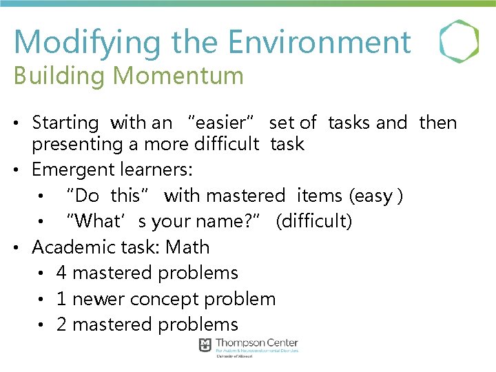 Modifying the Environment Building Momentum • Starting with an “easier” set of tasks and