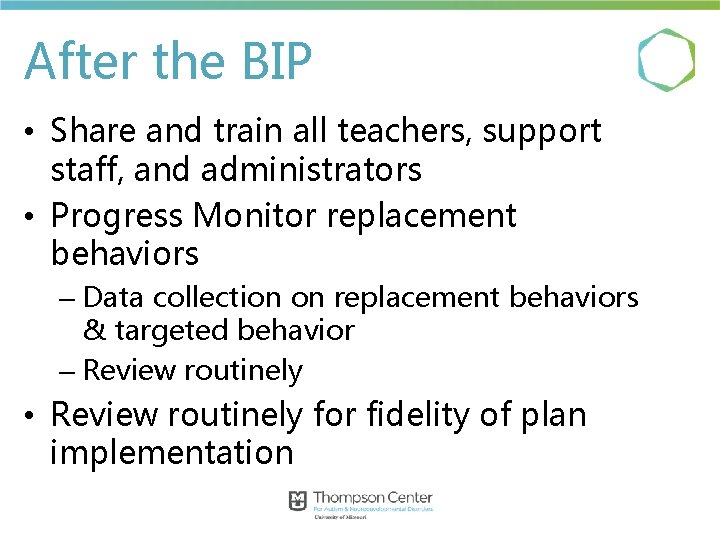 After the BIP • Share and train all teachers, support staff, and administrators •