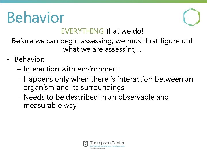 Behavior EVERYTHING that we do! Before we can begin assessing, we must first figure