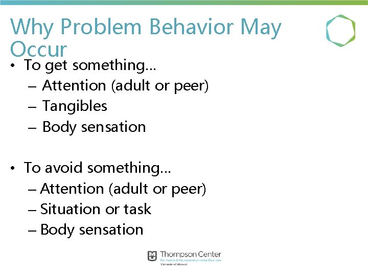 Why Problem Behavior May Occur • To get something… – Attention (adult or peer)