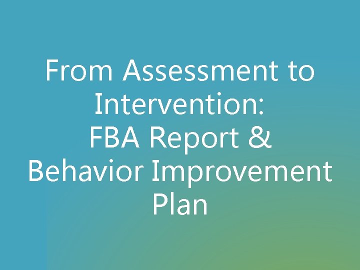 From Assessment to Intervention: FBA Report & Behavior Improvement Plan 