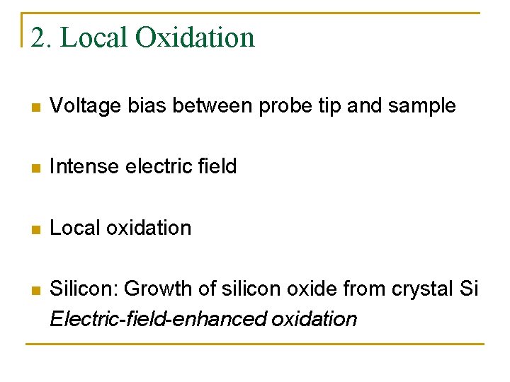 2. Local Oxidation n Voltage bias between probe tip and sample n Intense electric
