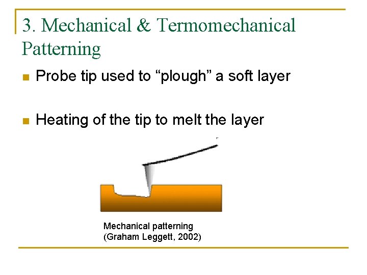 3. Mechanical & Termomechanical Patterning n Probe tip used to “plough” a soft layer
