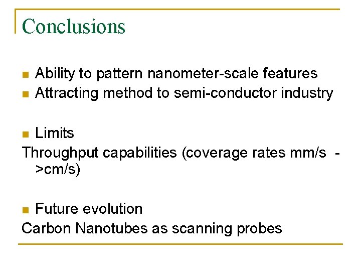 Conclusions n n Ability to pattern nanometer-scale features Attracting method to semi-conductor industry Limits