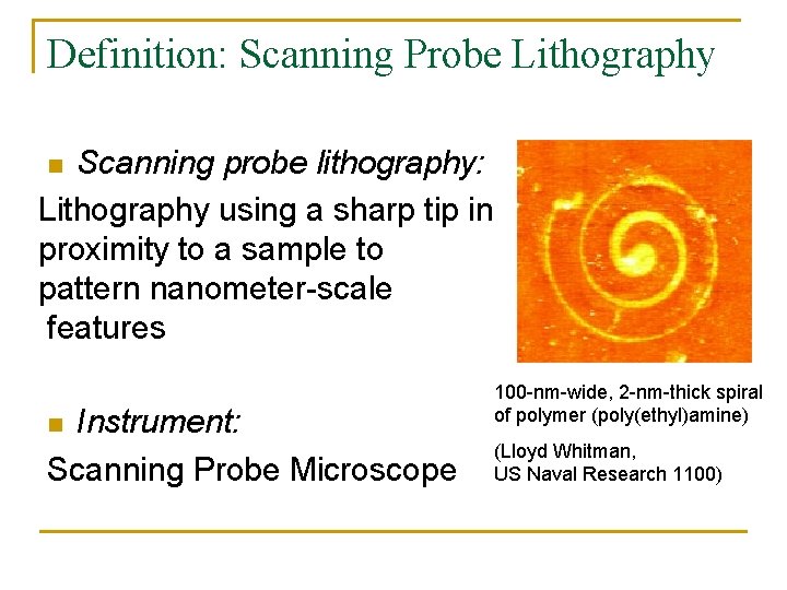 Definition: Scanning Probe Lithography Scanning probe lithography: Lithography using a sharp tip in proximity