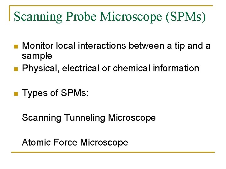 Scanning Probe Microscope (SPMs) n Monitor local interactions between a tip and a sample