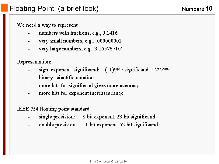 Floating Point (a brief look) We need a way to represent numbers with fractions,
